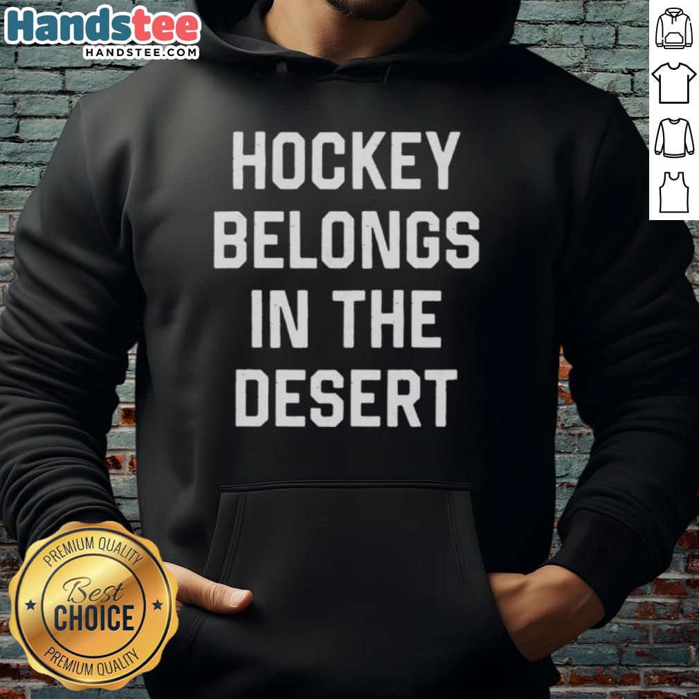 hot-hockey-belongs-in-the-desert-hoodie Hot Hockey Belongs in the Desert hoodie featuring a vibrant design, perfect for fans who love unique sports apparel.