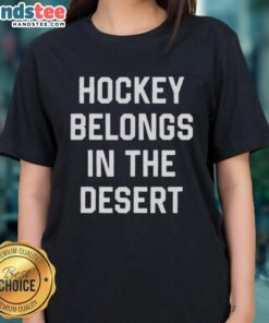 Hot Hockey Belongs In The Desert Ladies Tee featuring vibrant graphics and a stylish design perfect for hockey fans.
