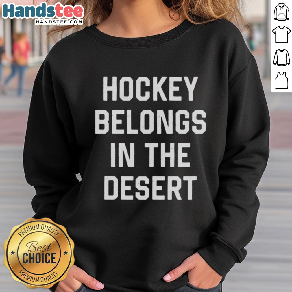 hot-hockey-belongs-in-the-desert-sweatshirt Alt Text: Hot Hockey Belongs in the Desert sweatshirt featuring vibrant graphics and a cozy design, perfect for fans.