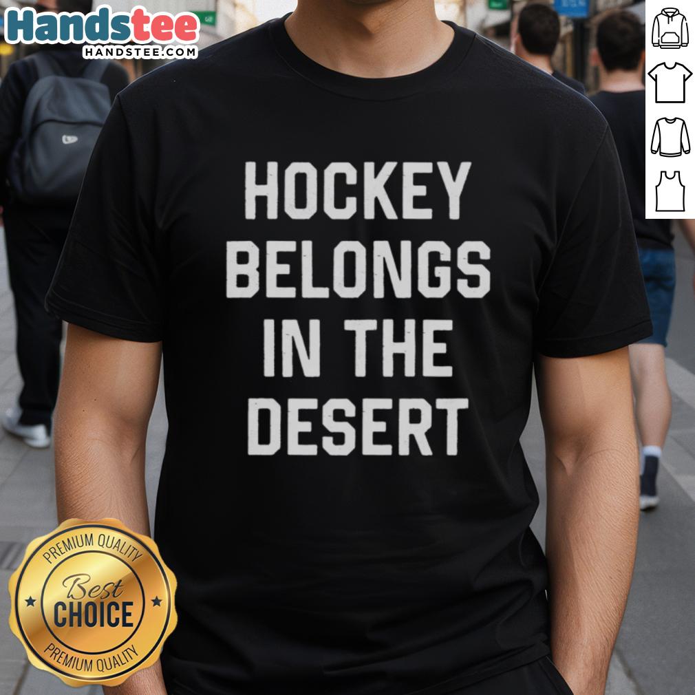 hot-hockey-belongs-in-the-desert-t-shirt-1 Hot Hockey Belongs In The Desert T-Shirt featuring a vibrant graphic design, perfect for hockey fans in warm climates.