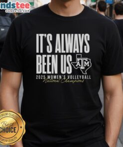Alt Text: Texas A&M Aggies 2025 Women's Volleyball National Champions T-Shirt featuring 'Hot It's Always Been Us' design.