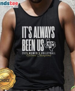 Alt Text: Texas A&M Aggies 2025 Women's Volleyball National Champions tank top celebrating Hot It's Always Been Us.