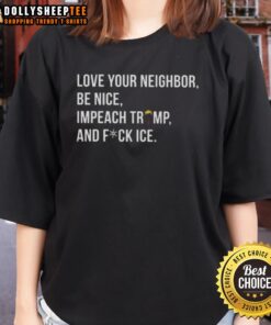 Hot Love Your Neighbor Be Nice Impeach Trump Ladies Tee with bold graphic design and vibrant colors for a stylish statement.