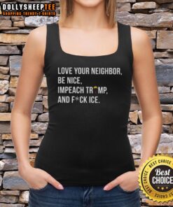 Hot Love Your Neighbor tank top featuring 'Impeach Trump' and 'Fuck ICE' slogans for a bold statement.
