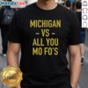 Alt Text: Hot Michigan Wolverines Vs All You Mo Fo's T-Shirt featuring bold graphics for sports fans and gameday wear.