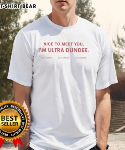 Hot Nice To Meet You IM Ultra Dundee T-Shirt featuring a stylish design for fans of quirky graphic tees.