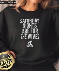 Cozy 'Hot Saturday Nights Are For The Wives' sweatshirt in stylish design, perfect for casual weekend wear.