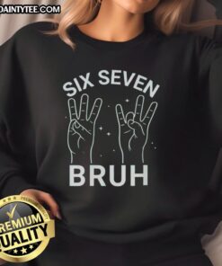 Trendy Hot Six Seven Bruh Sweatshirt in black with bold graphic design, perfect for casual streetwear fashion.