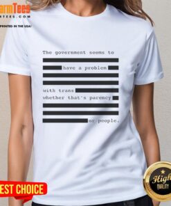 Hot women's tee featuring bold text about government issues with trans rights and transparency.
