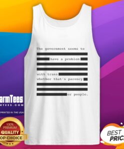 Person wearing a tank top with 'Hot The Government Seems To Have A Problem With Trans' graphic design.