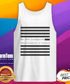 Hot The Most Transparent Administration In History tank top featuring a bold graphic design and vibrant colors.