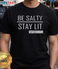Hot Trump Girl Be Salty Stay Lit T-Shirt featuring a vibrant design with bold text and a playful graphic.