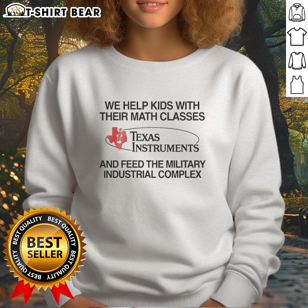Hot We Help Kids With Their Math Classes Texas Instruments Sweatshirt Alt Text: Hot We Help Kids with Their Math Classes sweatshirt featuring Texas Instruments logo, perfect for math enthusiasts.