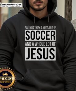 Nice hoodie featuring 'All I Need Today Is A Little Bit Of Soccer And A Whole Lot Of Jesus' design for sports and faith lovers.