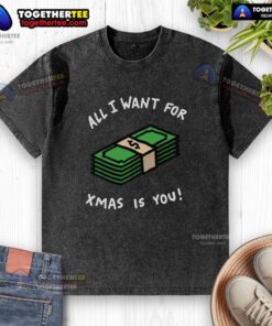 Nice All I Want For Xmas Is Money washed t-shirt featuring a fun holiday design, perfect for Christmas gifting.
