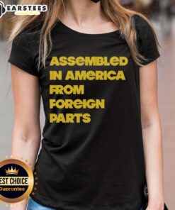 Nice Assembled In America From Foreign Parts Ladies Tee featuring a stylish design perfect for casual wear.