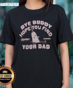 Nice Bye Buddy Hope You Find Your Dad Ladies Tee featuring a playful graphic design for fans of the iconic movie.