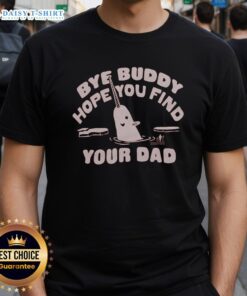 Nice Bye Buddy Hope You Find Your Dad T-Shirt featuring a fun and quirky design for fans of the classic holiday movie.