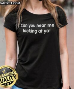Alt Text: Nice Can You Hear Me Looking At Ya Ladies Tee featuring a stylish design perfect for casual outings.