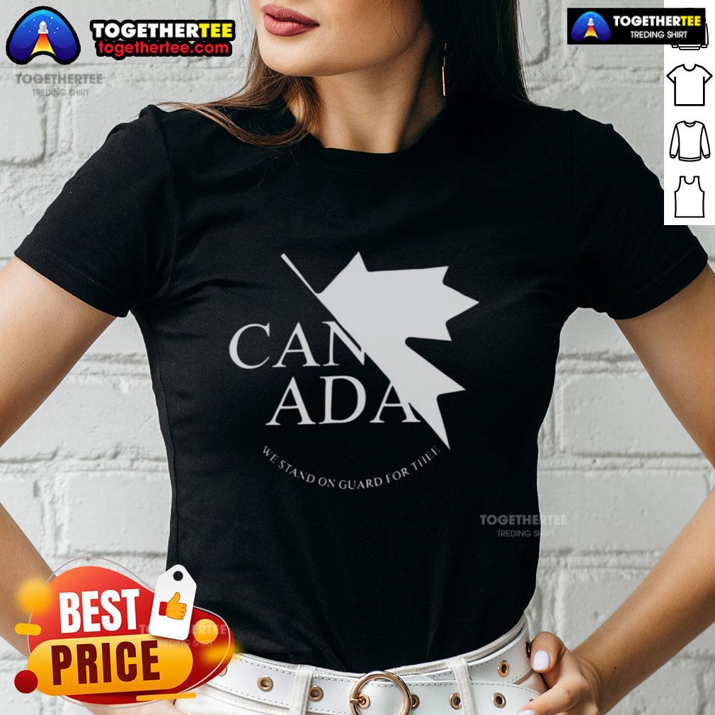 Nice Canada We Stand On Guard For Thee Ladies Tee Nice Canada We Stand On Guard For Thee ladies tee featuring a stylish design perfect for patriotic women.
