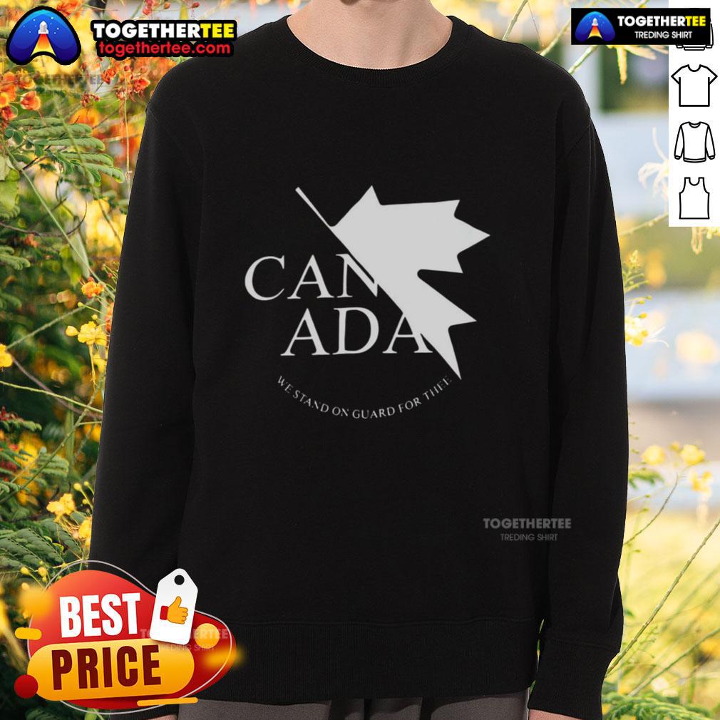 Nice Canada We Stand On Guard For Thee Sweatshirt Nice Canada We Stand On Guard For Thee Sweatshirt featuring a stylish design and patriotic theme for Canadian pride.