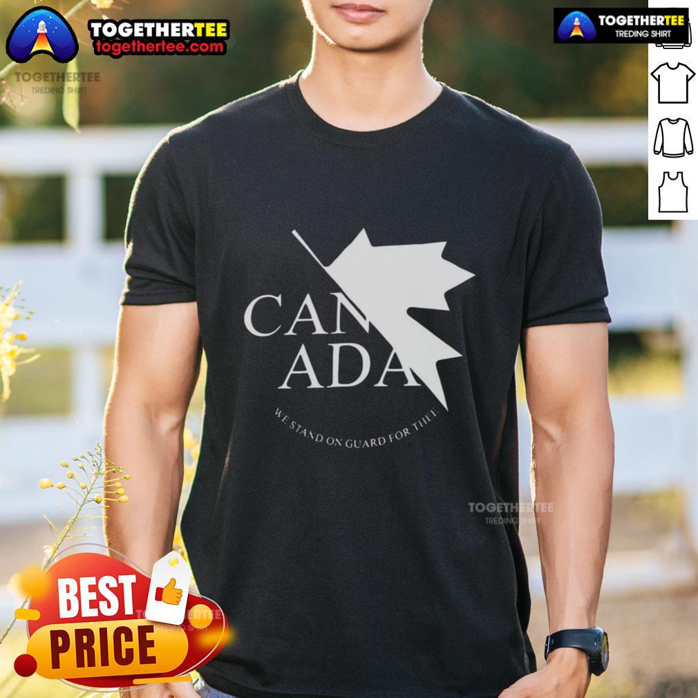 Nice Canada We Stand On Guard For Thee T Shirt Nice Canada We Stand On Guard For Thee T-Shirt featuring a patriotic design for Canadian pride and unity.