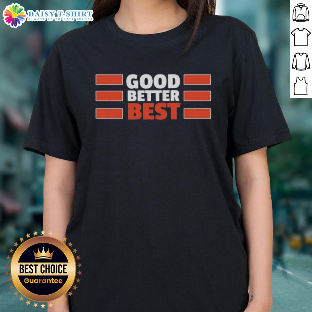 Nice Chicago Bears Quote Good Better Best Bears Ladies Tee Chicago Bears ladies tee featuring the inspirational quote 'Good, Better, Best' for passionate fans.