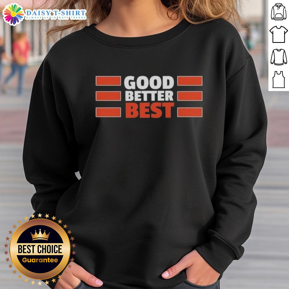 Nice Chicago Bears Quote Good Better Best Bears Sweatshirt Nice Chicago Bears quote sweatshirt featuring 'Good, Better, Best' design in team colors, perfect for fans.