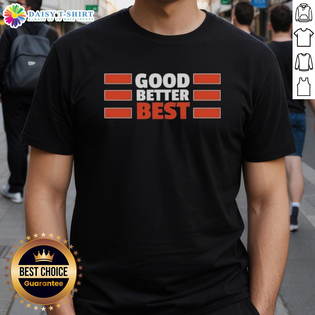 Nice Chicago Bears Quote Good Better Best Bears T Shirt Alt Text: Nice Chicago Bears Quote Good Better Best Bears T-Shirt featuring bold lettering and team colors for fans.