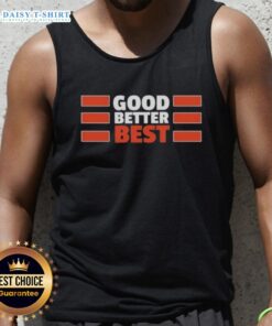 Chicago Bears tank top featuring motivational quote 'Good, Better, Best' perfect for fans and summer wear.