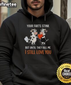 Funny hoodie featuring a cute cow and the phrase Your farts stink, but I still love you for a humorous touch.
