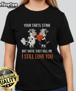 Funny ladies tee featuring a cute cow with a heart, captioned 'Your farts stink, but I still love you!' for humor lovers.