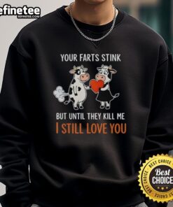 Funny sweatshirt with a cow graphic and the phrase 'Your farts stink, but I still love you' for humor lovers.