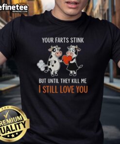 Funny T-shirt featuring a nice cow and the phrase Your farts stink but I still love you for humor lovers.