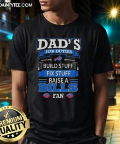Alt Text: Nice Dad's Job Duties T-Shirt featuring 'Build Stuff, Fix Stuff, Raise Buffalo Bills Fan' design.