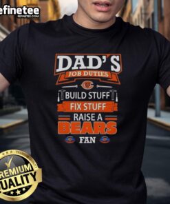Alt Text: Nice Dad's Job Duties T-Shirt: Build Stuff, Fix Stuff, Raise a Chicago Bears Football Fan - Perfect for proud dads!