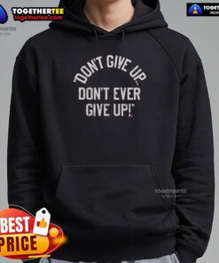 Stylish 'Don't Give Up' hoodie featuring motivational text, perfect for inspiring resilience and positivity.