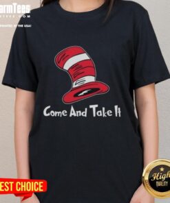 Nice Dr. Seuss hat design on a women's tee, featuring 'Come and Take It' slogan for fun and stylish casual wear.