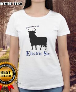 Nice Electric Six Don't Mess With Bull Ladies Tee featuring a bold graphic design and comfortable fit for casual wear.