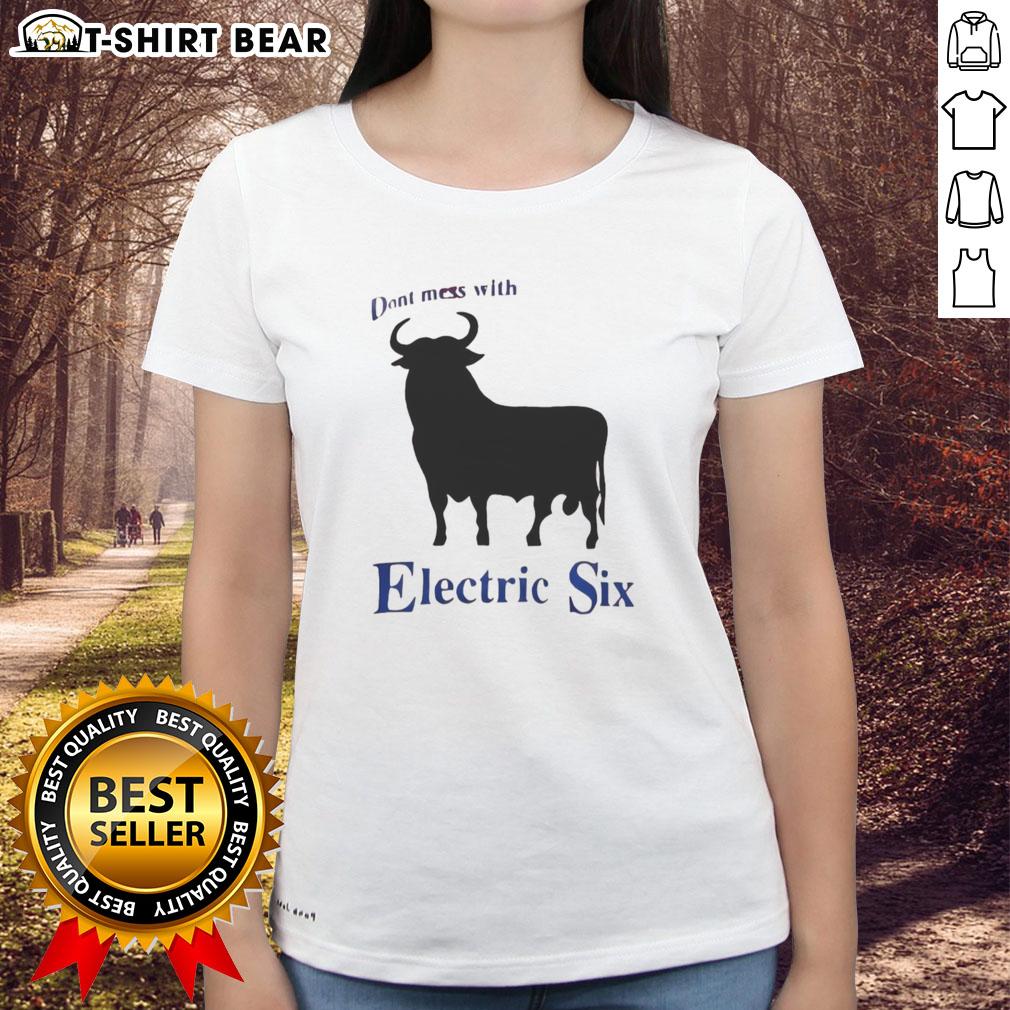 Nice Electric Six Don'T Mess With Bull Ladies Tee Nice Electric Six Don't Mess With Bull Ladies Tee featuring a bold graphic design and comfortable fit for casual wear.