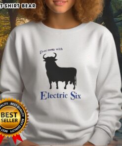 Nice Electric Six 'Don't Mess With Bull' sweatshirt featuring bold graphic design in vibrant colors.