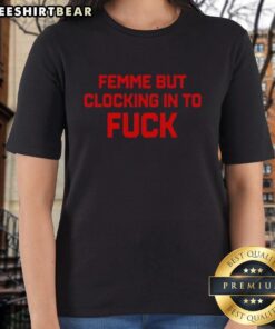 Stylish Nice Femme But Clocking In To Fck Ladies Tee featuring bold graphic design on a soft fabric background.