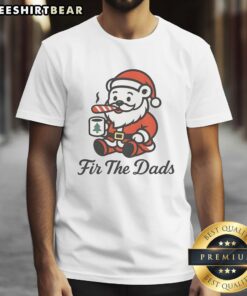 Alt Text: Nice Fir The Dads Santa Bear Christmas T-Shirt featuring a festive bear design, perfect holiday apparel for dads.