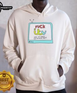 Nice Fuck It ITV and ITV News You Sicken Me hoodie with bold graphic design in a casual streetwear style.