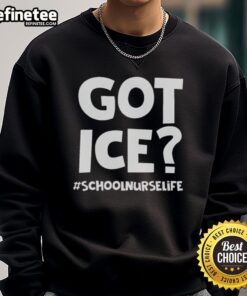Nice Got Ice sweatshirt for school nurses, featuring a cozy design perfect for nurse life and winter styling.