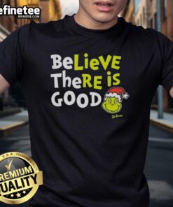 Nice Grinch Believe There Is Good T-Shirt featuring a festive Grinch design perfect for holiday cheer and gift-giving.