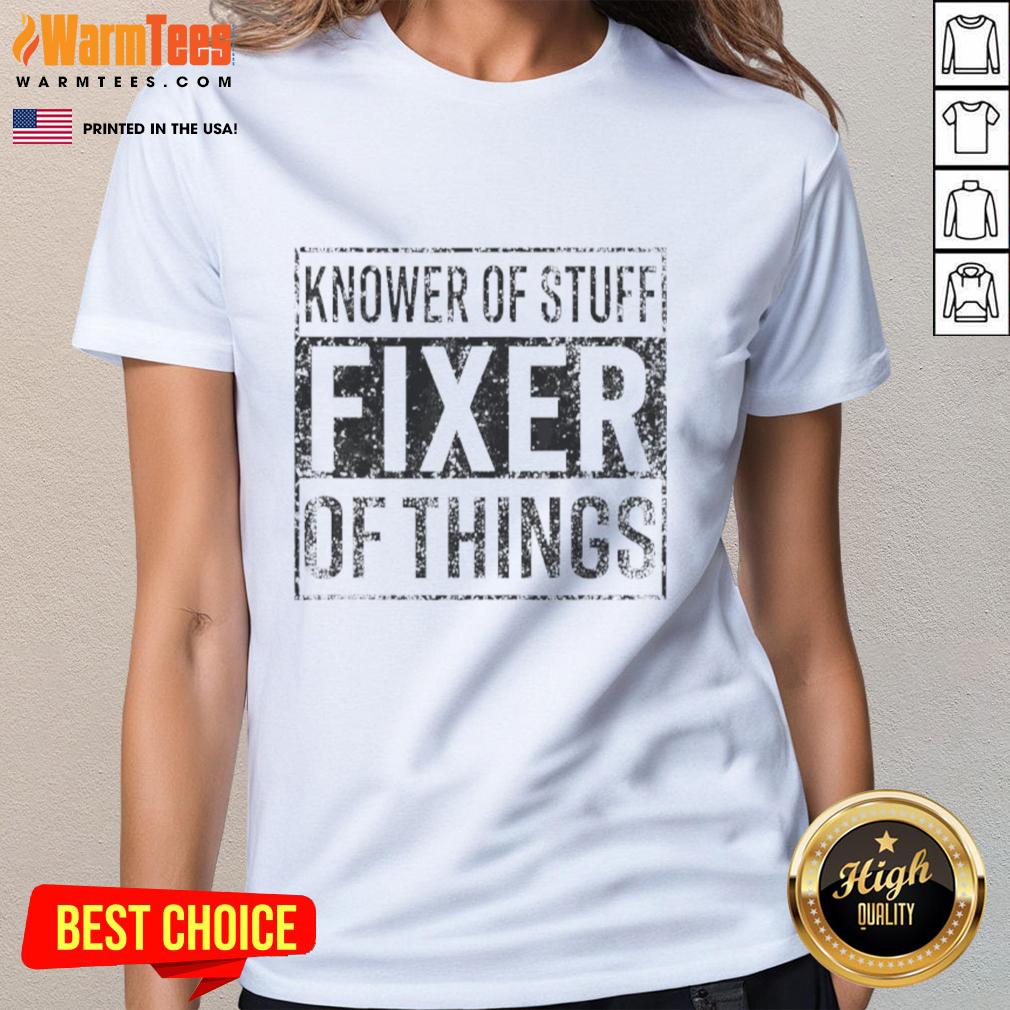 nice-handyman-dad-father-knower-of-stuff-fixer-of-things-ladies-tee Alt Text: Nice handyman dad shirt design for fathers who are fixers of things, perfect gift for handy fathers.