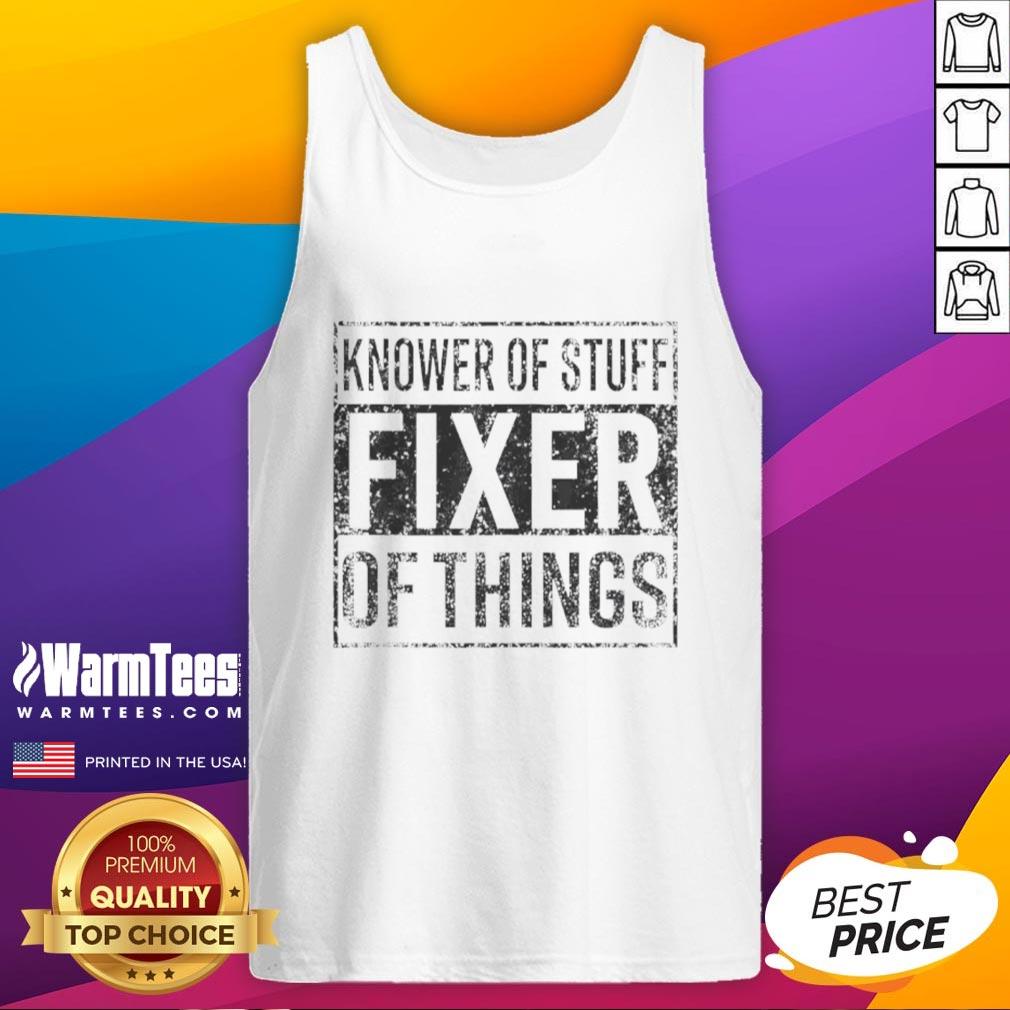 nice-handyman-dad-father-knower-of-stuff-fixer-of-things-tank-top Handyman dad wearing a tank top with 'Knower of Stuff, Fixer of Things' design, showcasing his DIY skills and pride.