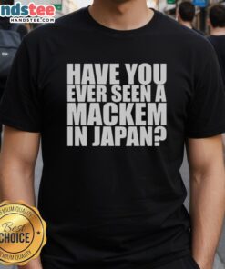 Nice Have You Ever Seen A Mackem In Japan T-Shirt featuring a unique design celebrating Mackem culture in Japan.