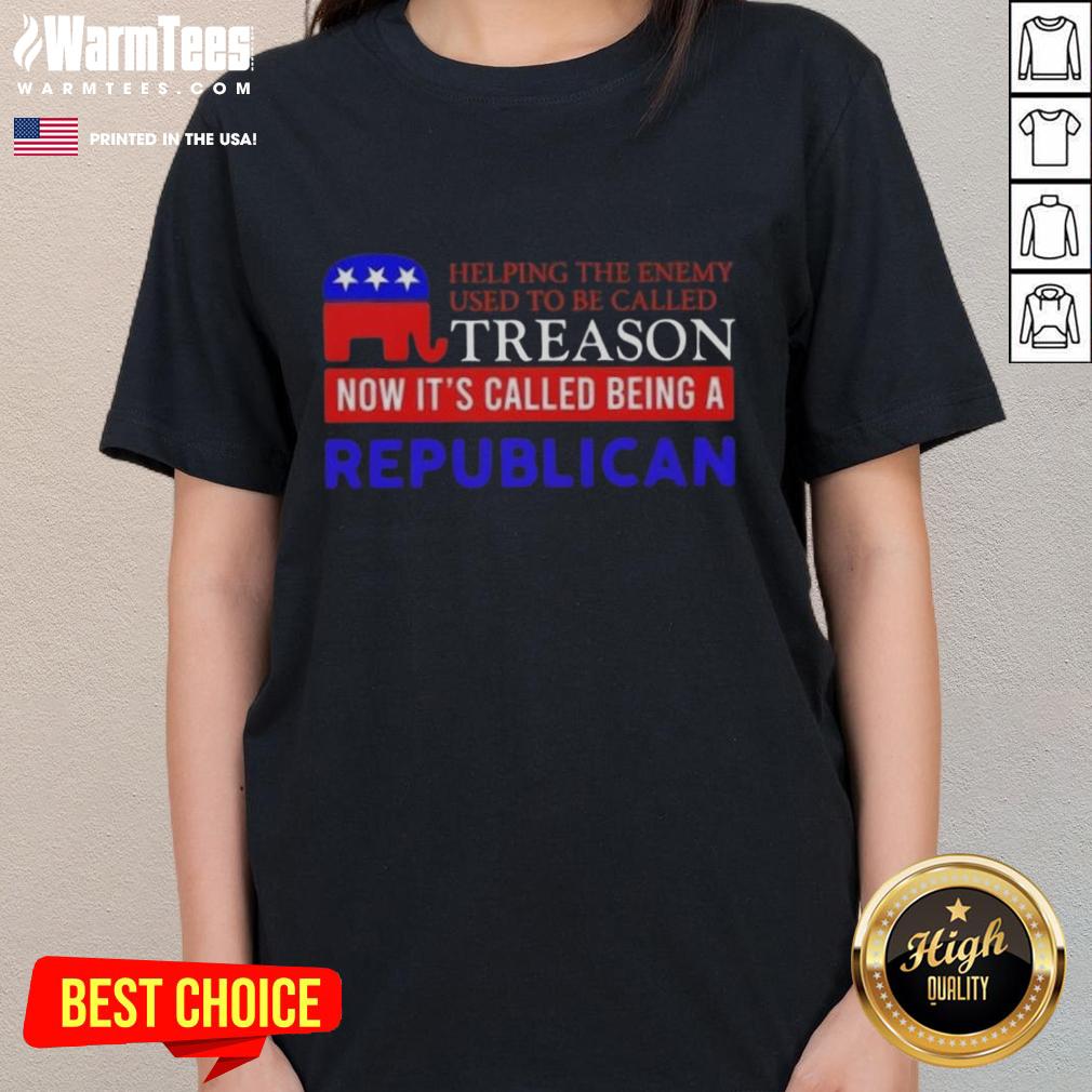 nice-helping-the-enemy-used-to-be-called-treason-now-its-called-being-a-republican-ladies-tee Nice Helping The Enemy tee, satirical Republican shirt highlighting political views on treason and loyalty.